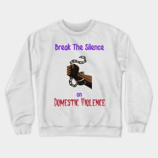 Break the Chains of Domestic Violence Crewneck Sweatshirt